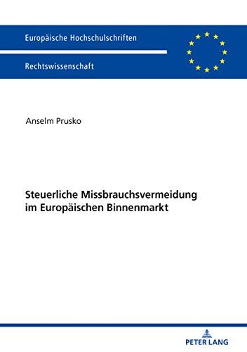 Steuerliche Missbrauchsvermeidung im Europäischen Binnenmarkt (Europäische Hochschulschriften/European University Studies/Publications Universitaires Européennes, Band 5992)