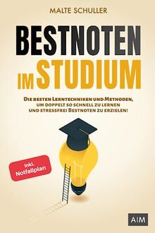 Bestnoten im Studium: Die besten Lerntechniken und Methoden, um doppelt so schnell zu lernen und stressfrei Bestnoten zu erzielen! (inkl. Notfallplan)