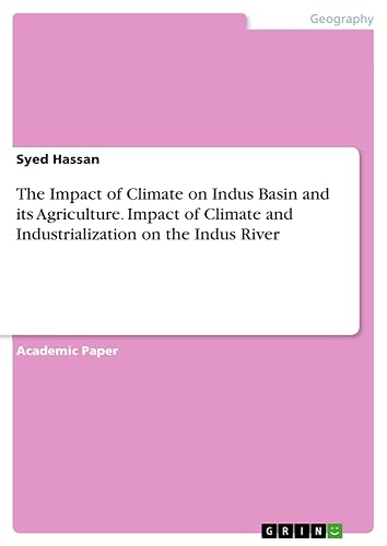 The Impact of Climate on Indus Basin and its Agriculture. Impact of Climate and Industrialization on the Indus River