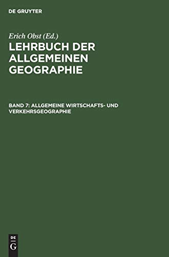 Allgemeine Wirtschafts- und Verkehrsgeographie (Lehrbuch der Allgemeinen Geographie)
