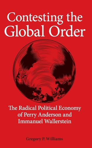 Contesting the Global Order: The Radical Political Economy of Perry Anderson and Immanuel Wallerstein (SUNY Series in New Political Science)