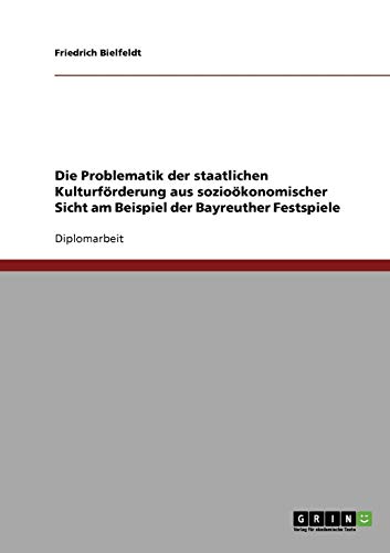 Die Problematik der staatlichen Kulturförderung aus sozioökonomischer Sicht. Die Bayreuther Festspiele
