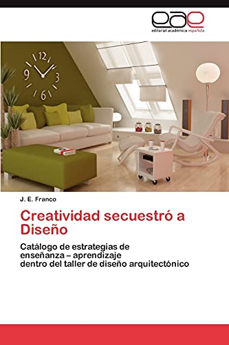 Creatividad secuestró a Diseño: Catálogo de estrategias de enseñanza – aprendizaje dentro del taller de diseño arquitectónico