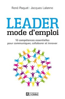 Leader mode d'emploi : 10 compétences essentielles pour communiquer, collaborer et innover