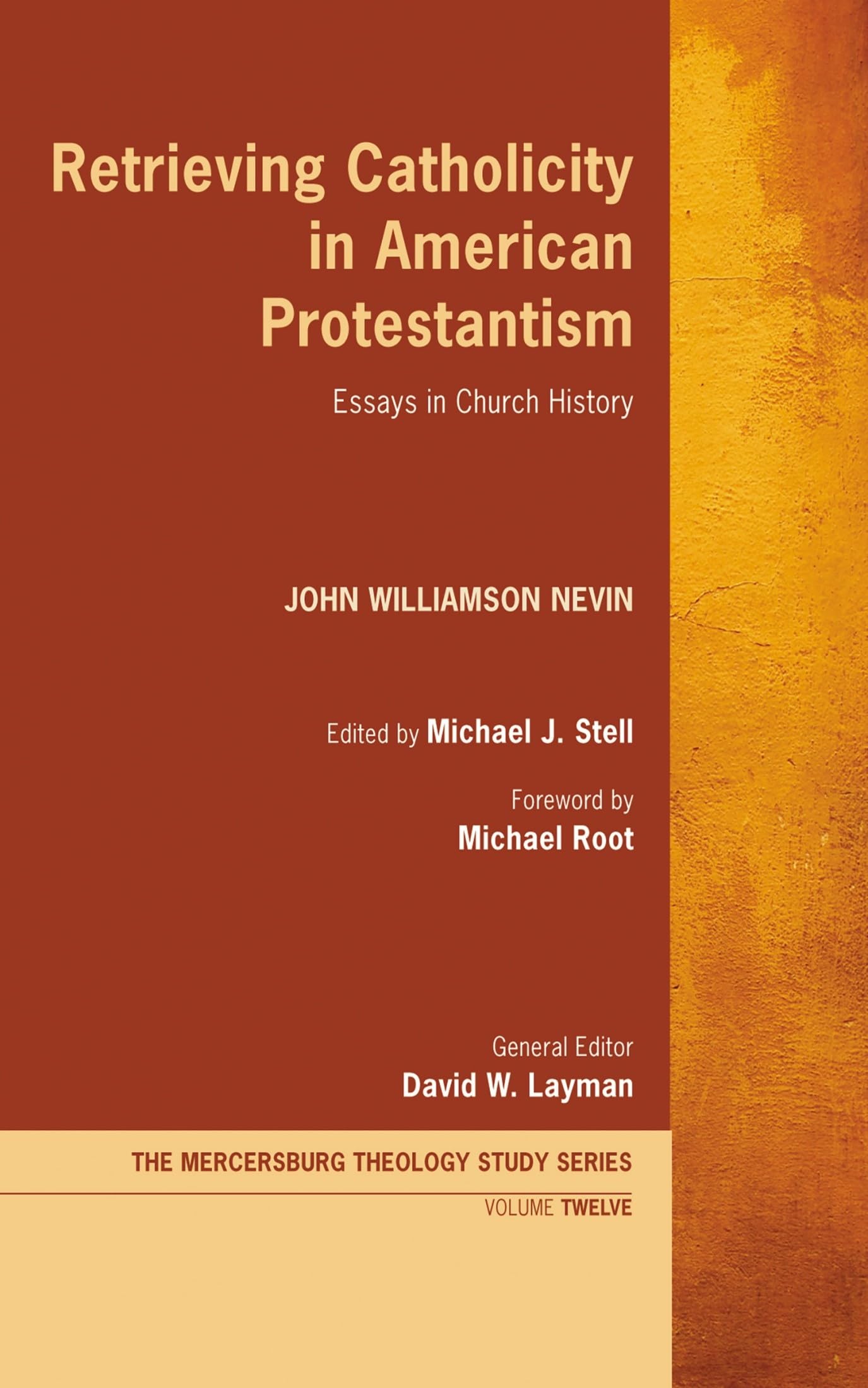 Retrieving Catholicity in American Protestantism: Essays in Church History (Mercersburg Theology Study, Band 12)