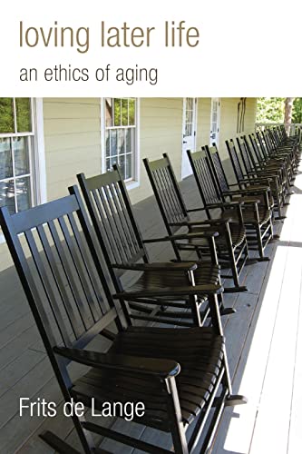 Loving Later Life: An Ethics Aging: An Ethics of Aging