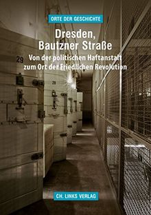 Dresden, Bautzner Straße: Von der politischen Haftanstalt zum Ort der Friedlichen Revolution (»Orte der Geschichte«)