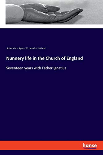 Nunnery life in the Church of England: Seventeen years with Father Ignatius
