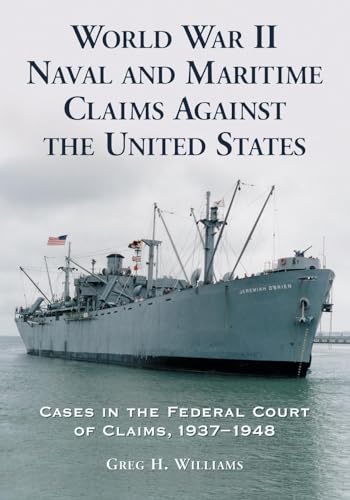 World War II Naval and Maritime Claims Against the United States: Cases in the Federal Court of Claims, 1937-1948