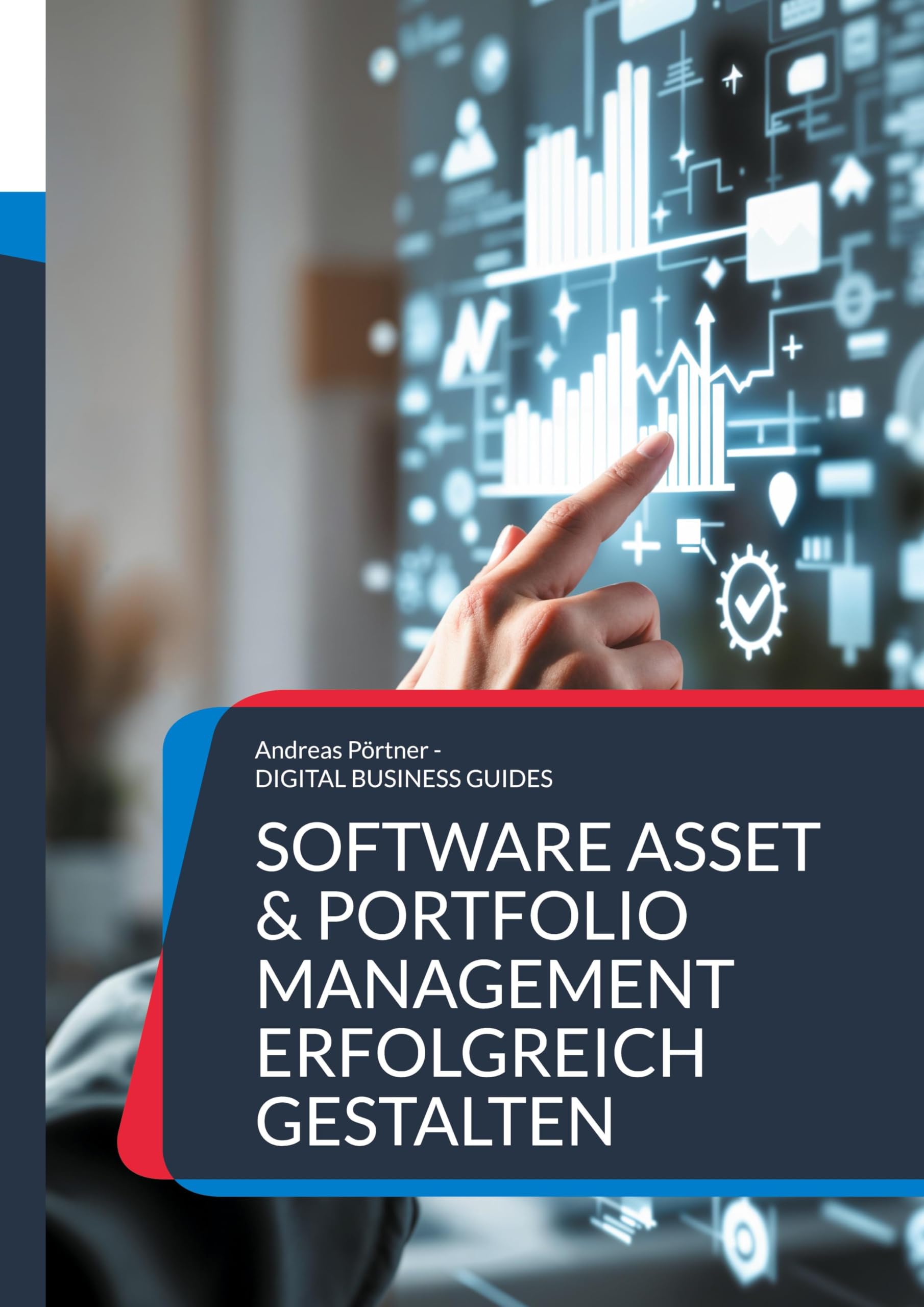 Software Asset & Portfolio Management erfolgreich gestalten: Der Praxisleitfaden für nachhaltiges Lizenz- und Softwaremanagement (DIGITAL BUSINESS GUIDES)