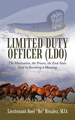 Limited Duty Officer (LDO): The Motivation, the Process, the End-State Goal in Becoming a Mustang