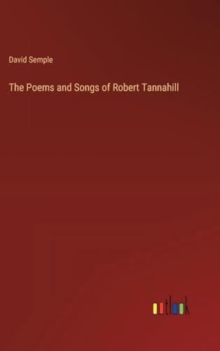 The Poems and Songs of Robert Tannahill