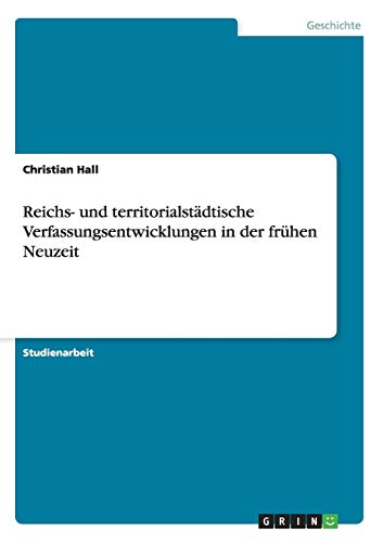 Reichs- und territorialstädtische Verfassungsentwicklungen in der frühen Neuzeit