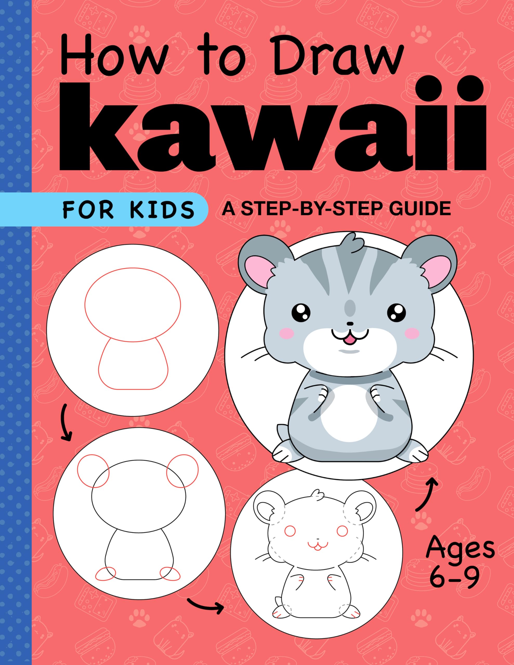 How to Draw Kawaii for Kids: A Step-by-Step Guide for Kids Ages 6-9 (Drawing for Kids Ages 6 to 9)