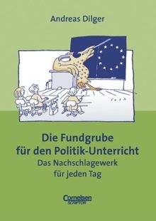 Fundgrube - Sekundarstufe I und II: Die Fundgrube für den Politik-Unterricht - Bisherige Ausgabe: Das Nachschlagewerk für jeden Tag