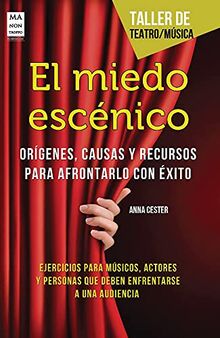 El Miedo Escenico: Origenes, Causas Y Recursos Para Afrontarlo Con Exito (Taller de teatro / música)