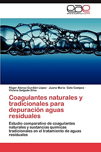 Coagulantes naturales y tradicionales para depuración aguas residuales: Estudio comparativo de coagulantes naturales y sustancias químicas tradicionales en el tratamiento de aguas residuales