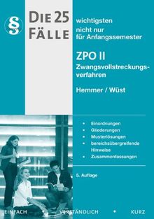 Die 25 wichtigsten Fälle nicht nur für Anfangssemester. ZPO II / Zwangsvollstreckungsverfahren: Einordnung - Gliederungen - Musterlösungen - bereichsübergreifende Hinweise - Zusammenfassungen