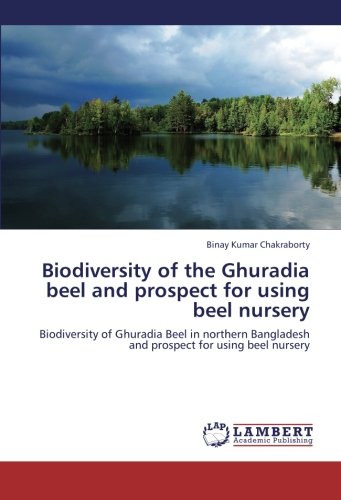 Biodiversity of the Ghuradia beel and prospect for using beel nursery: Biodiversity of Ghuradia Beel in northern Bangladesh and prospect for using beel nursery