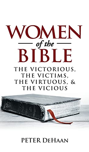 Women of the Bible: The Victorious, the Victims, the Virtuous, and the Vicious (Bible BIOS, Band 1)