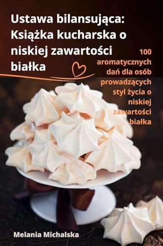 Ustawa bilansuj¿ca: Ksi¿¿ka kucharska o niskiej zawarto¿ci bia¿ka
