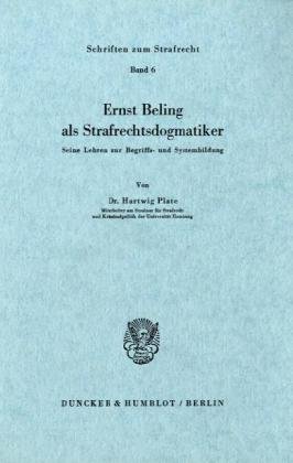 Ernst Beling als Strafrechtsdogmatiker.: Seine Lehren zur Begriffs- und Systembildung.