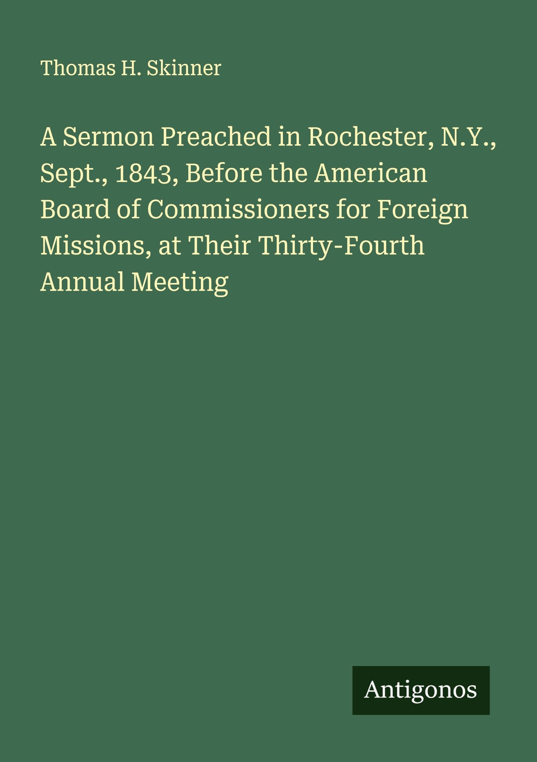 A Sermon Preached in Rochester, N.Y., Sept., 1843, Before the American Board of Commissioners for Foreign Missions, at Their Thirty-Fourth Annual Meeting