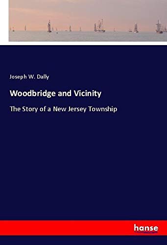 Woodbridge and Vicinity: The Story of a New Jersey Township