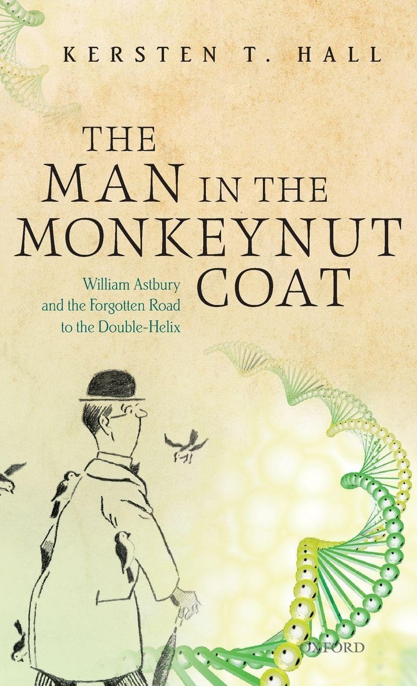 The Man in the Monkeynut Coat: William Astbury and How Wool Wove a Forgotten Road to the Double-Helix