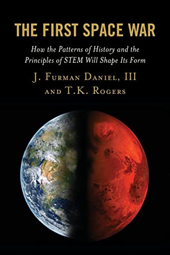 Daniel, J. Furman The First Space War, How The Patterns Of History And The Principles Of Stem Will Shape Its Form