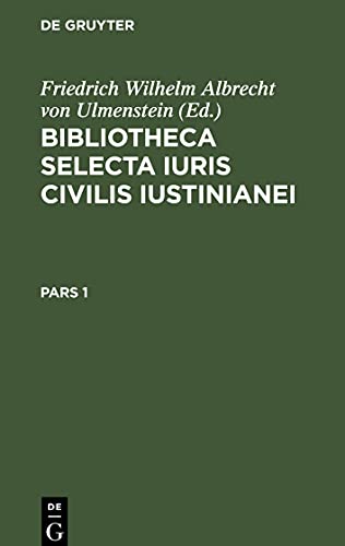 Bibliotheca Selecta Iuris Civilis Iustinianei / Bibliotheca Selecta Iuris Civilis Iustinianei. Pars 1