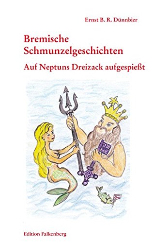 Auf Neptuns Dreizack aufgespießt: Bremische Schmunzelgeschichten Band 3