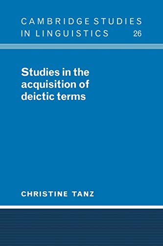 Studies in the Acquisition of Deictic Terms (Cambridge Studies in Linguistics, Band 26)