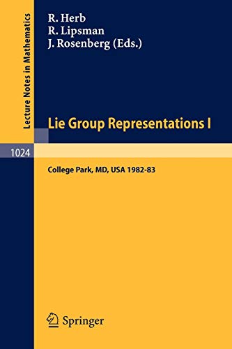 Lie Group Representations I: Proceedings of the Special Year held at the University of Maryland, College Park, 1982-1983 (Lecture Notes in Mathematics, 1024, Band 1024)
