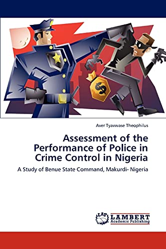 Assessment of the Performance of Police in Crime Control in Nigeria: A Study of Benue State Command, Makurdi- Nigeria