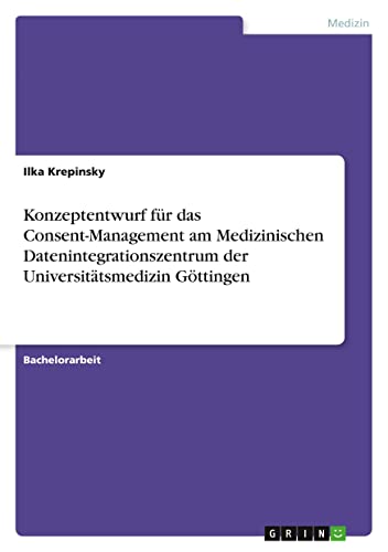 Konzeptentwurf für das Consent-Management am Medizinischen Datenintegrationszentrum der Universitätsmedizin Göttingen