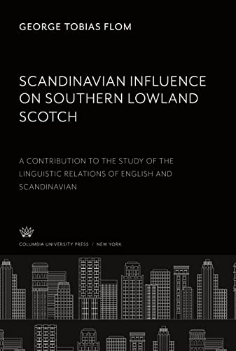 Scandinavian Influence on Southern Lowland Scotch: A Contribution to the Study of the Linguistic Relations of English and Scandinavian