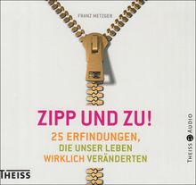 Zipp - und zu!: 25 Erfindungen, die unser Leben wirklich veränderten