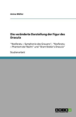 Die veränderte Darstellung der Figur des Dracula: Nosferatu - Symphonie des Grauens, Nosferatu - Phantom der Nacht und Bram Stoker's Dracula