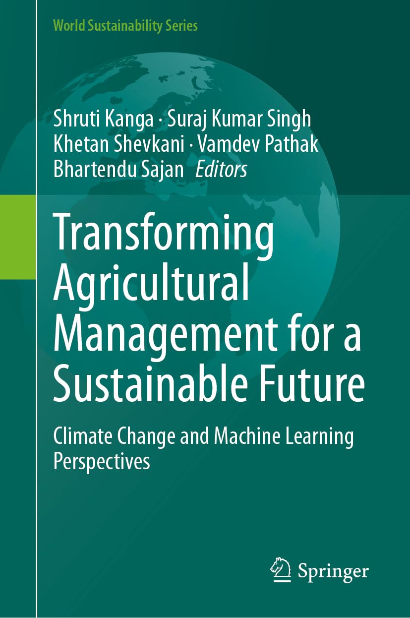 Transforming Agricultural Management for a Sustainable Future: Climate Change and Machine Learning Perspectives (World Sustainability Series)