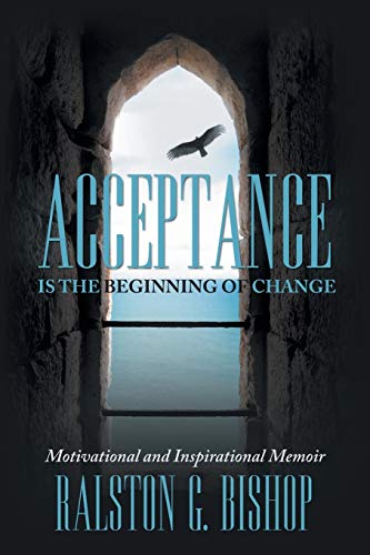 Acceptance is the Beginning of Change: Motivational and Inspirational Memoir