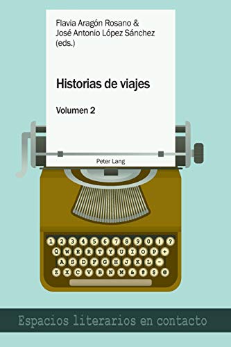 Historias de viajes vol. 2: Una perspectiva plural (Espacios Literarios En Contacto)