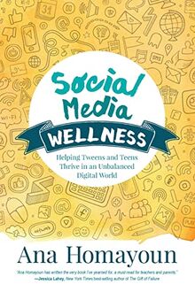 Social Media Wellness: Helping Tweens and Teens Thrive in an Unbalanced Digital World (Corwin Teaching Essentials)