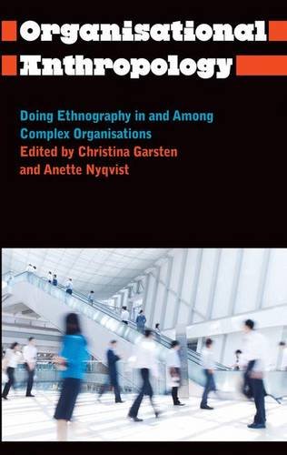 Organisational Anthropology: Doing Ethnography in and Among Complex Organisations (Anthropology, Culture and Society)