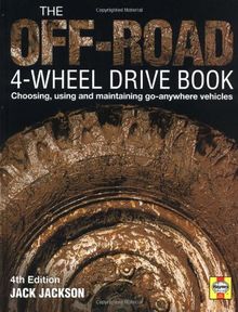 The Off-Road 4-Wheel Drive Book: Choosing, Using and Maintaining Go Anywhere Vehicles