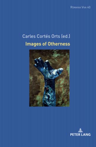 Images of Otherness (Romania Viva: Texte und Studien zu Literatur, Film und Fernsehen der Romania, Band 40)