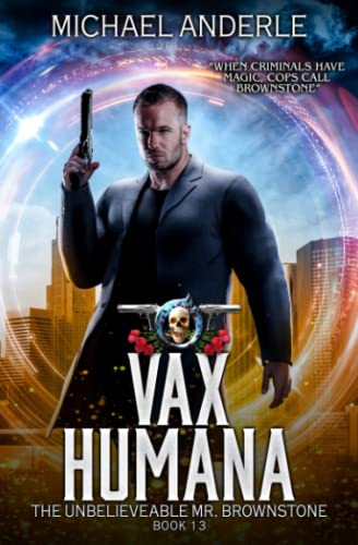 Vax Humana: An Urban Fantasy Action Adventure (The Unbelievable Mr. Brownstone, Band 13)