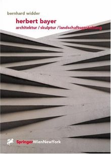 Herbert Bayer: Architektur / Skulptur / Landschaftsgestaltung