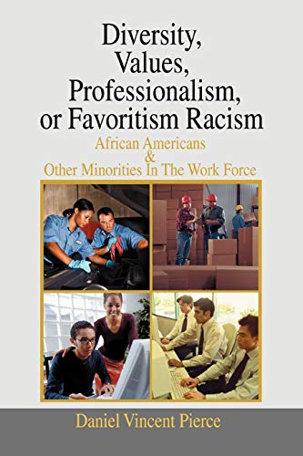 Diversity, Values, Professionalism,or Favoritism Racism: African Americans & Other Minorities In The Work Force