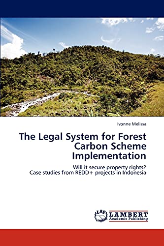 The Legal System for Forest Carbon Scheme Implementation: Will it secure property rights? Case studies from REDD+ projects in Indonesia